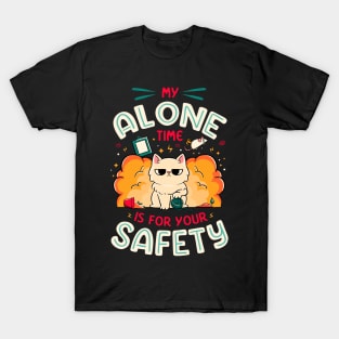 My Alone Time is For Your Safety - Cute Funny Cat Gift T-Shirt